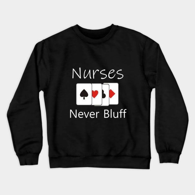 Nurses never bluff Crewneck Sweatshirt by cypryanus